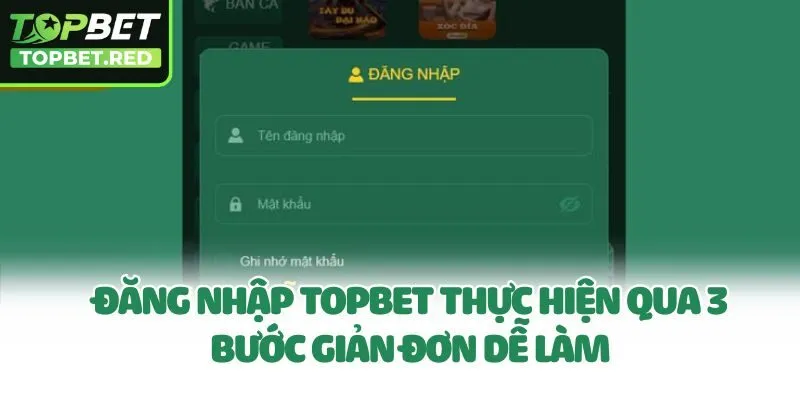 Đăng nhập Topbet thực hiện qua 3 bước giản đơn dễ làm