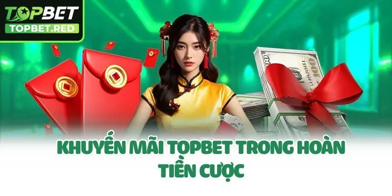 Khuyến mãi Topbet trong hoàn tiền cược