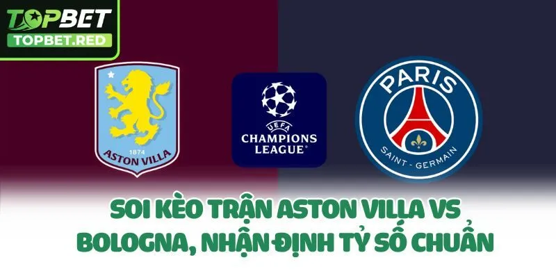 Soi Kèo Trận Aston Villa Vs Bologna, Nhận Định Tỷ Số Chuẩn